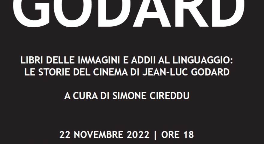 “Addio Godard”, libri delle immagini e addii al linguaggio: le storie del cinema di Jean Luc Godard - RINVIATO AL 29 NOVEMBRE “Addio Godard”, libri delle immagini e addii al linguaggio: le storie del cinema di Jean Luc Godard - RINVIATO AL 29 NOVEMBRE