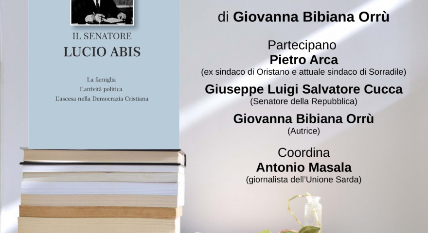 Presentazione del libro “Il senatore Lucio Abis. La famiglia, l'attività politica e l'ascesa nella Democrazia Cristiana” Presentazione del libro “Il senatore Lucio Abis. La famiglia, l'attività politica e l'ascesa nella Democrazia Cristiana”