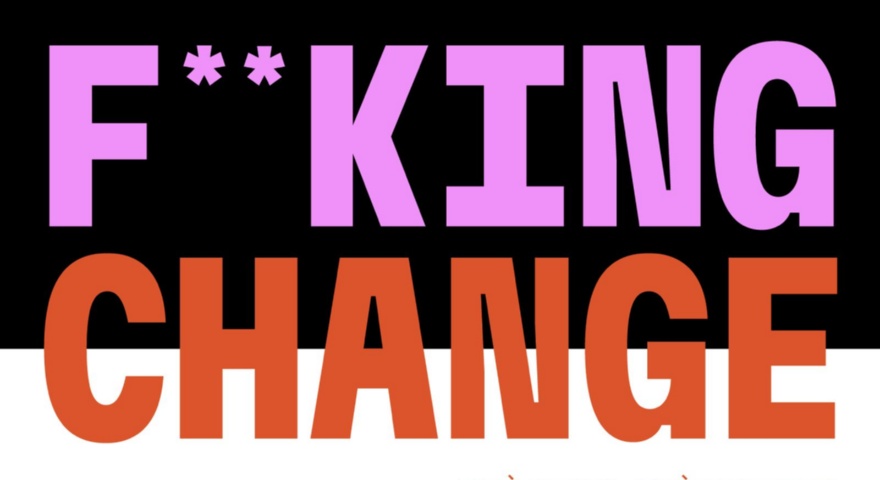 F**KING CHANGE così giusto, così sbagliato: sabato 5 ottobre chiusura con la presentazione del catalogo F**KING CHANGE così giusto, così sbagliato: sabato 5 ottobre chiusura con la presentazione del catalogo